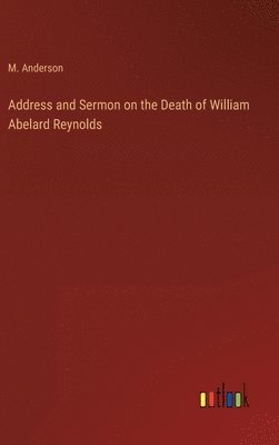 bokomslag Address and Sermon on the Death of William Abelard Reynolds