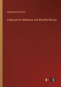bokomslag A Manual for Midwives and Monthly Nurses