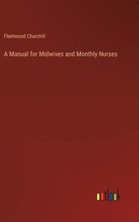 bokomslag A Manual for Midwives and Monthly Nurses