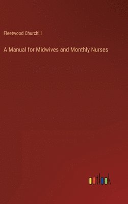 bokomslag A Manual for Midwives and Monthly Nurses