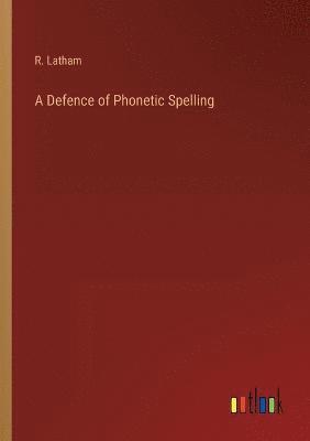 R Latham, R. Latham - Defence of Phonetic Spelling, Häftad