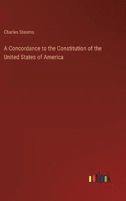 Concordance to the Constitution of the United States of America