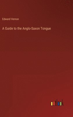 bokomslag A Guide to the Anglo-Saxon Tongue