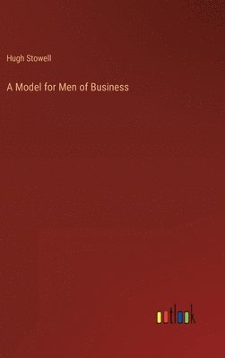 Hugh Stowell - Model for Men of Business, Inbunden