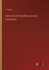bokomslag Waifs from the Way-Bills of an Old Expressman