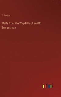 bokomslag Waifs from the Way-Bills of an Old Expressman