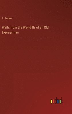 bokomslag Waifs from the Way-Bills of an Old Expressman