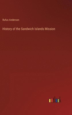 Rufus Anderson - History of the Sandwich Islands Mission, Inbunden