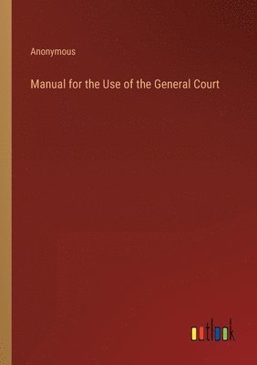 Manual for the Use of the General Court 1