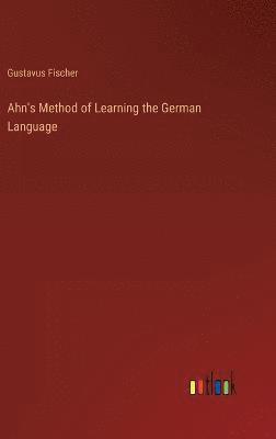 bokomslag Ahn's Method of Learning the German Language