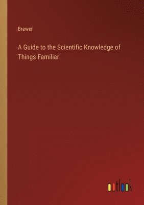Brewer - Guide to the Scientific Knowledge of Things Familiar, Häftad