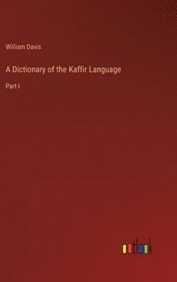 bokomslag A Dictionary of the Kaffir Language