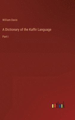 bokomslag A Dictionary of the Kaffir Language