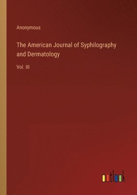 bokomslag The American Journal of Syphilography and Dermatology