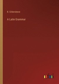 bokomslag A Latin Grammar