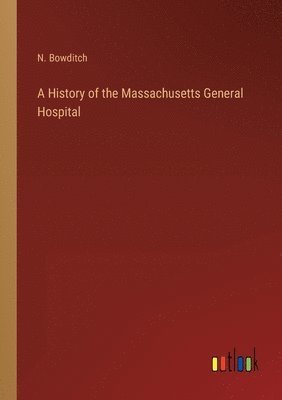 bokomslag A History of the Massachusetts General Hospital