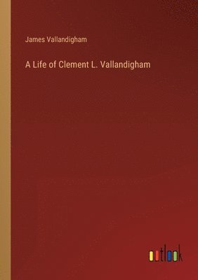 A Life of Clement L. Vallandigham 1