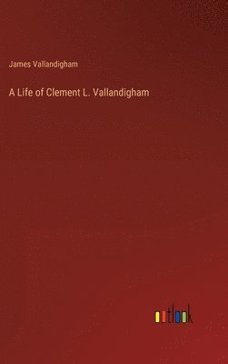 bokomslag A Life of Clement L. Vallandigham