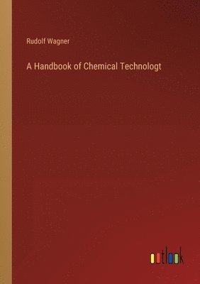 Rudolf Wagner - Handbook of Chemical Technologt, Häftad