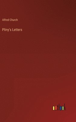 Alfred Church - Pliny's Letters, Inbunden