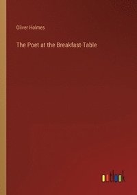 bokomslag The Poet at the Breakfast-Table