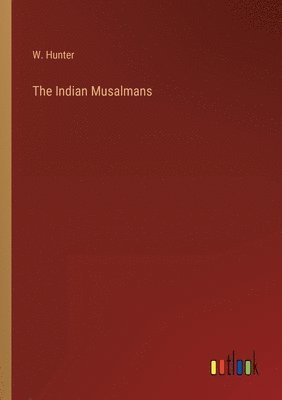 W W Hunter, W. Hunter - Indian Musalmans, Häftad