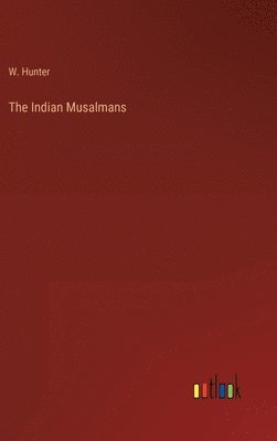 W W Hunter, W. Hunter - Indian Musalmans, Inbunden