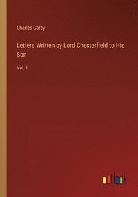 bokomslag Letters Written by Lord Chesterfield to His Son
