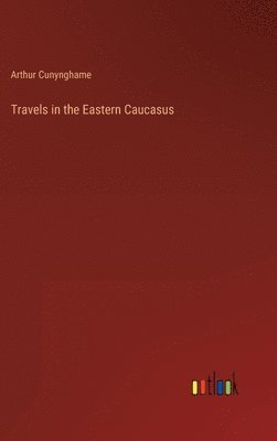 Travels in the Eastern Caucasus 1