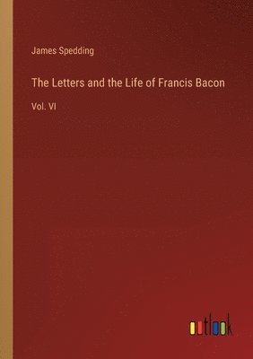 bokomslag Letters and the Life of Francis Bacon