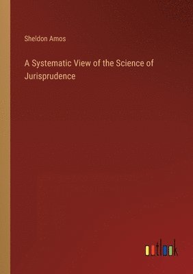 Systematic View of the Science of Jurisprudence
