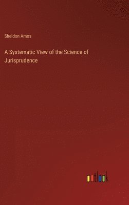 Systematic View of the Science of Jurisprudence