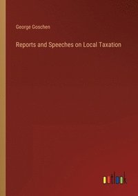 bokomslag Reports and Speeches on Local Taxation