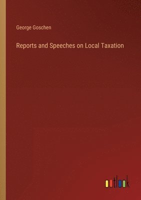 bokomslag Reports and Speeches on Local Taxation