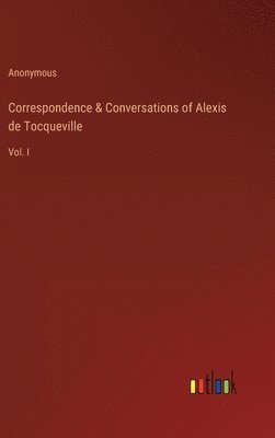 Anonymous - Correspondence & Conversations of Alexis de Tocqueville, Inbunden