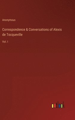 Correspondence & Conversations of Alexis de Tocqueville 1