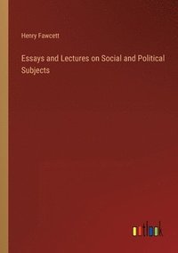 bokomslag Essays and Lectures on Social and Political Subjects