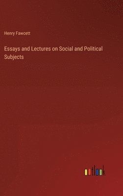 bokomslag Essays and Lectures on Social and Political Subjects
