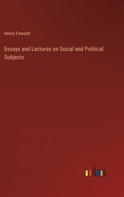 Essays and Lectures on Social and Political Subjects 1