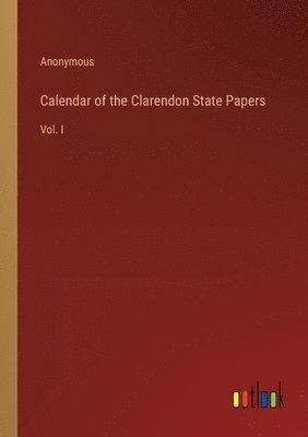 bokomslag Calendar of the Clarendon State Papers