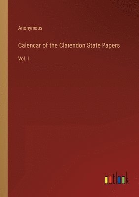 Calendar of the Clarendon State Papers 1