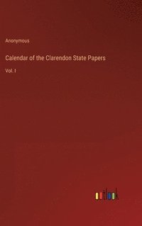 bokomslag Calendar of the Clarendon State Papers