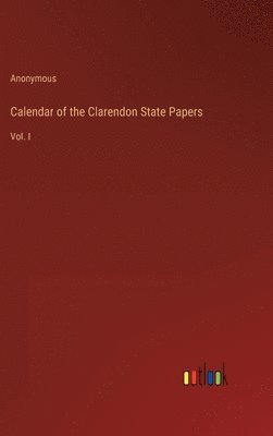 bokomslag Calendar of the Clarendon State Papers