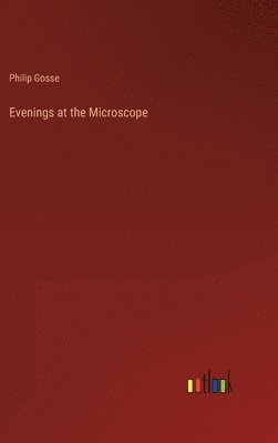 Philip Gosse - Evenings at the Microscope, Inbunden