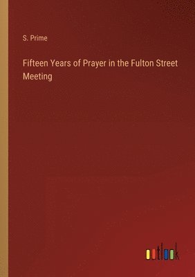 bokomslag Fifteen Years of Prayer in the Fulton Street Meeting