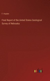 bokomslag Final Report of the United States Geological Survey of Nebraska