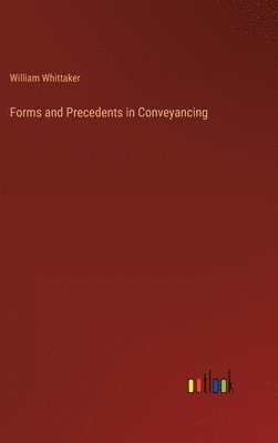 William Whittaker - Forms and Precedents in Conveyancing, Inbunden