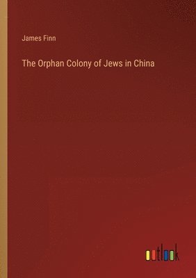 bokomslag The Orphan Colony of Jews in China