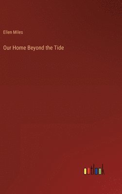 Ellen Miles - Our Home Beyond the Tide, Inbunden