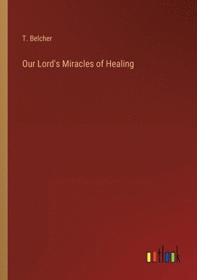 bokomslag Our Lord's Miracles of Healing